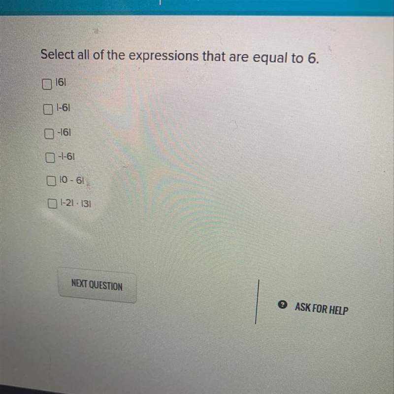 Select all of the expressions that are equal to 6. 161 1-61 -161 -1-61 10 - 61 O 1-21 · 131-example-1