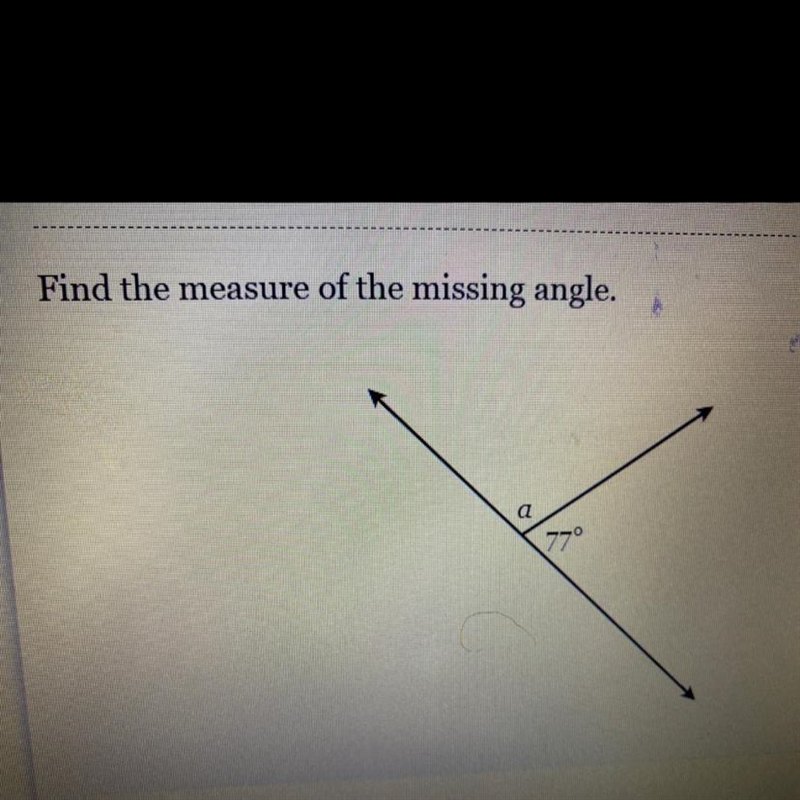 Find the measure of the missing angle. a 77°-example-1