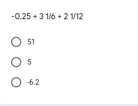 -0.25 + 3 1/6 + 2 1/12 plz help me with this.-example-1