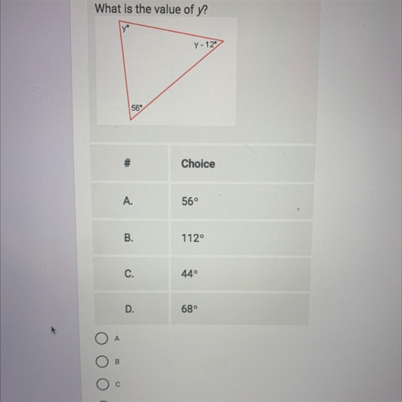 What is the value of y? y - 12 56 # Choice A. 56° B. 1120 C. 440 D. 68°-example-1