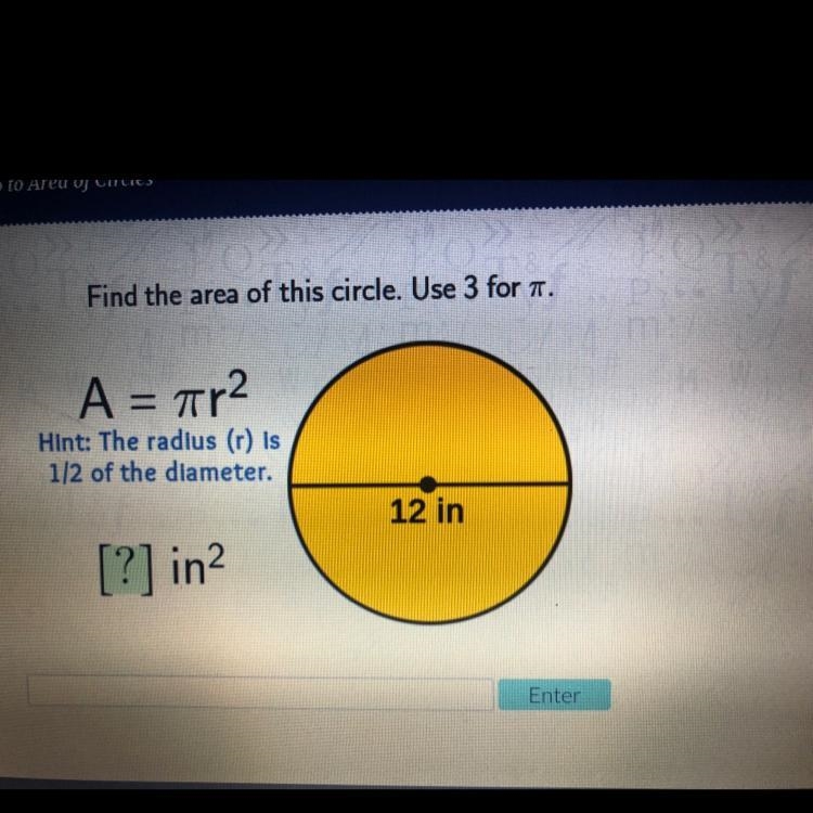 Is Find the area of this circle. Use 3 for . A = air2 Hint: The radius (r) is 1/2 of-example-1