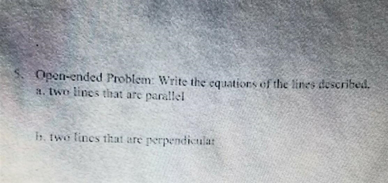 Open-ended Problem: Write the equations of the lines described a. two lines that are-example-1