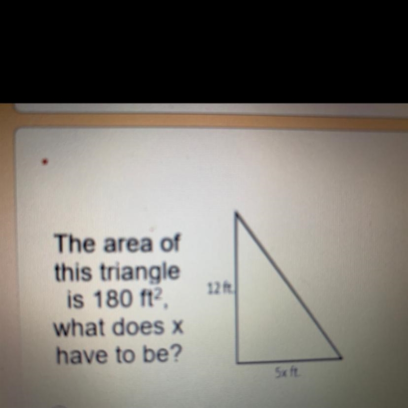 The area of this triangle is 180 ft?, what does x have to be?-example-1