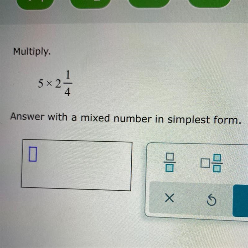 Multiply. Answer with a mixed number in simplest form. 5 x 2 1/4-example-1