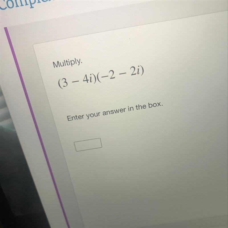 Multiply. (3 – 4i)(–2 – 2i) Enter your answer in the box.-example-1