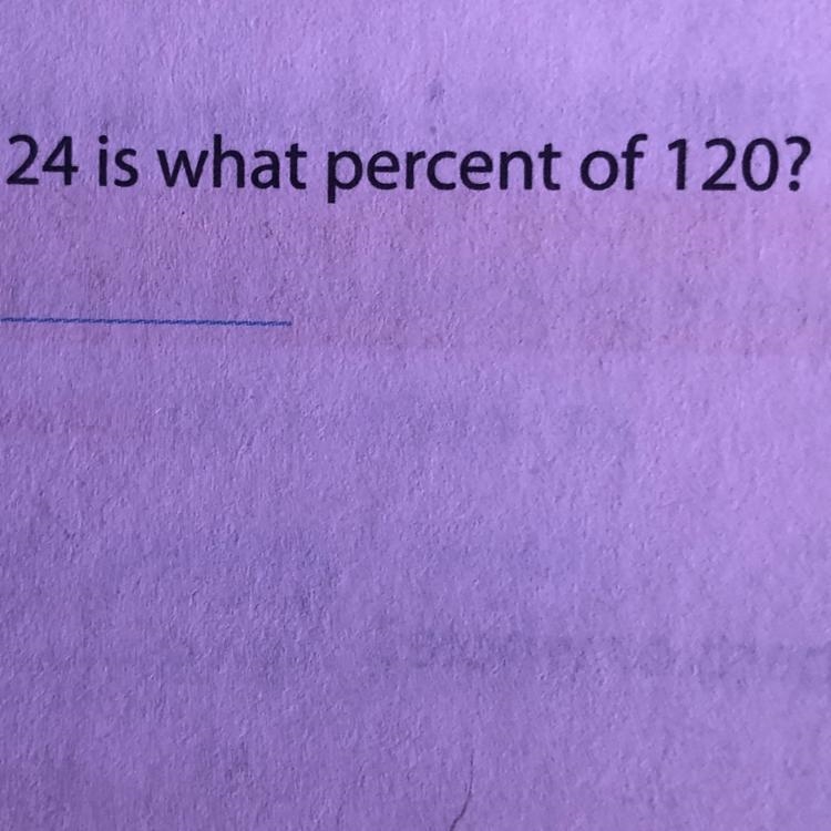 2. 24 is what percent of 120?-example-1