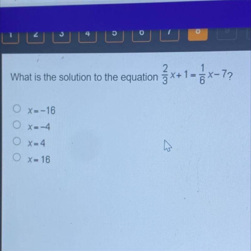 What is the solution to the equation 2/3x+1=1/6x-7? O X=-16 O x=-4 O x=4 OX = 16-example-1