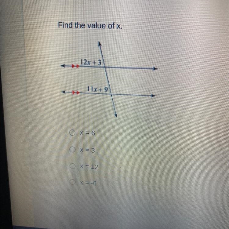 Find the value of x. 12x +3 11x + 9 x = 6 x = 3 O x = 12 O x = -6-example-1