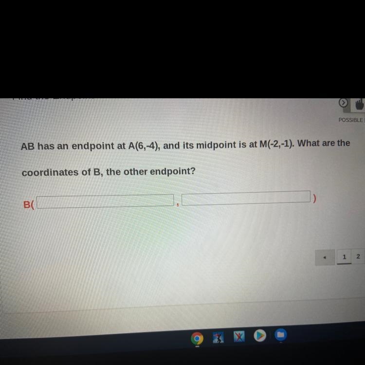 POSSIBLE POINTS AB has an endpoint at A(6,-4), and its midpoint is at M(-2,-1). What-example-1