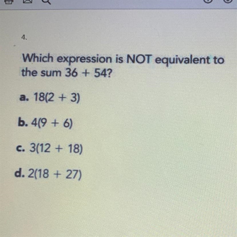 Which expression is NOT equivalent to the sum 36 + 54? a. 18(2 + 3) b. 419 + 6) c-example-1