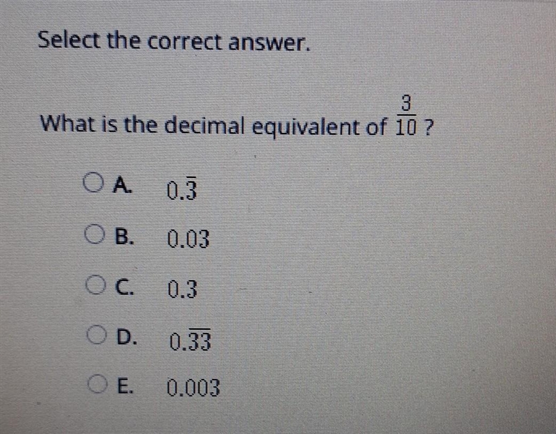 Select the correct answer. What is the decimal equivalent of 10 ? ОА. 0.3 OB. 0.03 OC-example-1