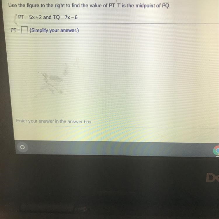 Use the figure to the right to find the value of PT. T is the midpoint of PQ. PT = 5x-example-1