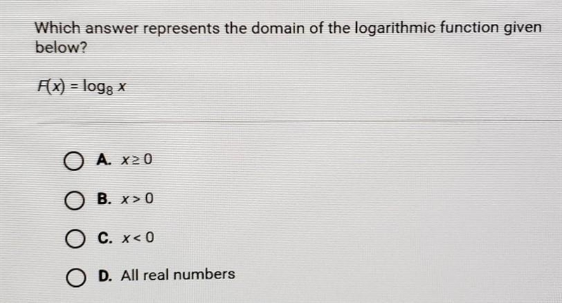 Which answer represents the domain of the logarithmic function given below? F(x) = log-example-1