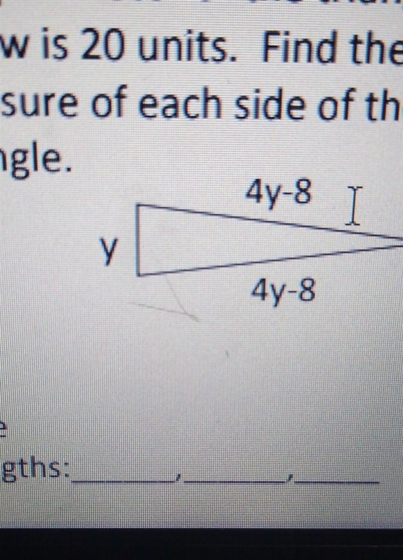 so the perimeter is 20 one side is y another is 4y-8 and slow the other one. what-example-1