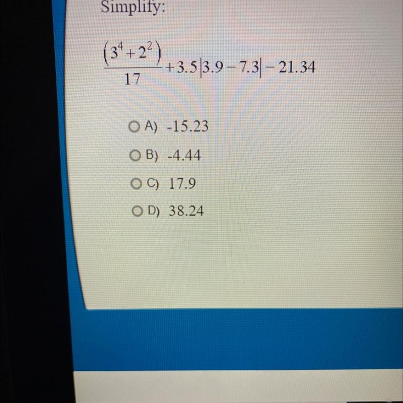 Simplify: (3*+ 2) +3.5|3.9-7.31 – 21.34 17 OA) -15.23 OB) -4.44 OC) 17.9 OD) 38.24-example-1