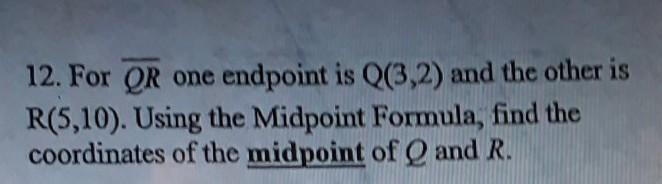 12. For QR one endpoint is Q(3,2) and the other is R(5,10). Using the Midpoint Formula-example-1