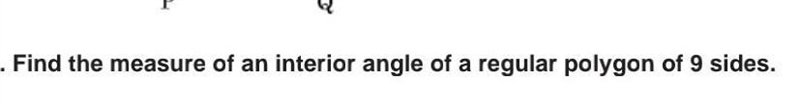 Find the measure of an interior angle of a regular polygon of 9 sides​-example-1