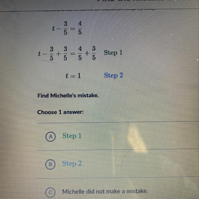 Find Michelle's mistake. Choose 1 answer: A Step 1 B Step 2 © Michelle did not make-example-1