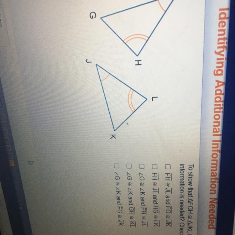 To show that triangle FGH is congruent by triangle JKL by SAS what additional information-example-1