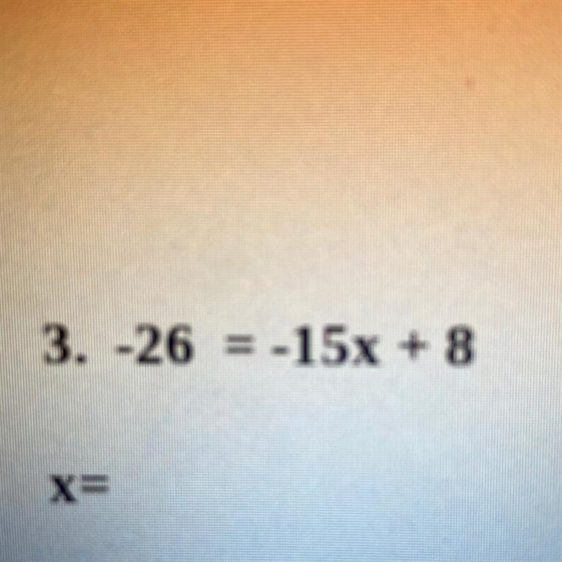 Two Step Equation -26 = -15x + 8-example-1