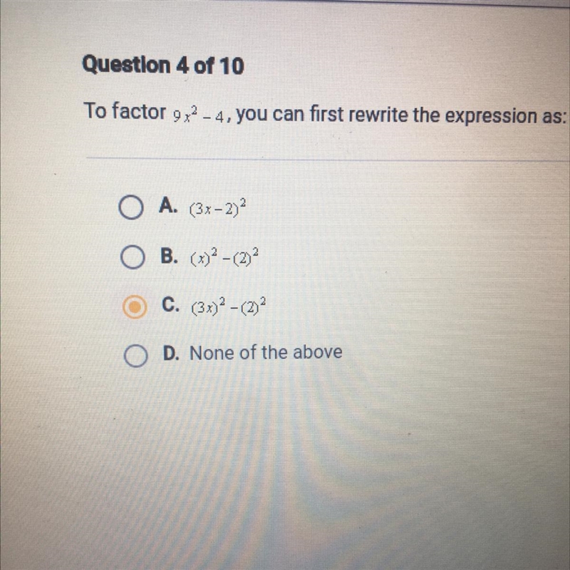 To factor 9x^2- 4, you can first rewrite the expression as: O A. (3x-2)^2 O B. (x-example-1