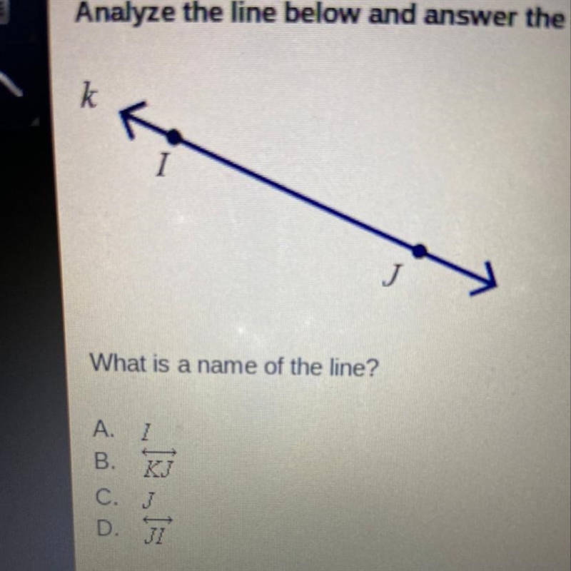 What is a name of the line? A. I B. KJ C. J D. JI-example-1