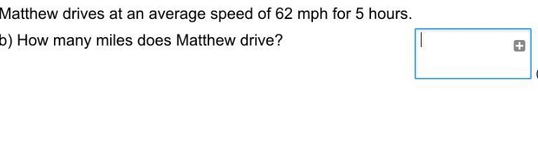 Mathew drives ta an average speed of 62mph for 5 hours , how many miles did Mathew-example-1