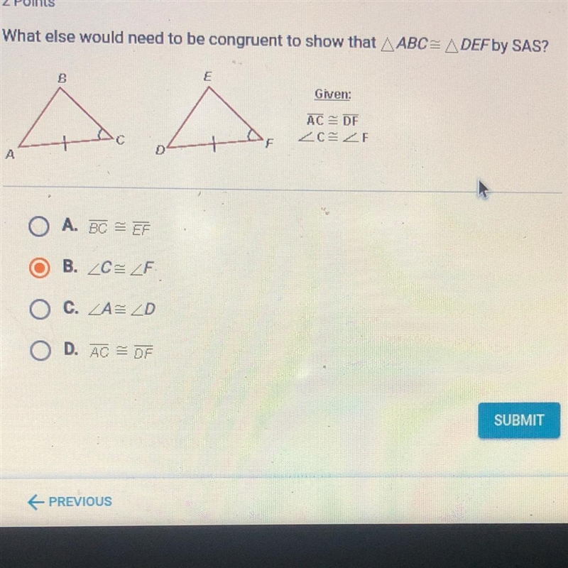 What else would need to be congruent to show that ABC= A DEF by SAS? B E Given: AC-example-1