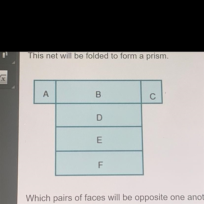 this net will be folded to form a prism. which pairs of faces will be opposite one-example-1