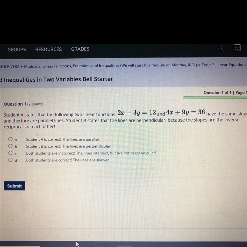 Student A states that the following two linear functions: 2x + 3y = 12 and 4x + 9 = 36 have-example-1