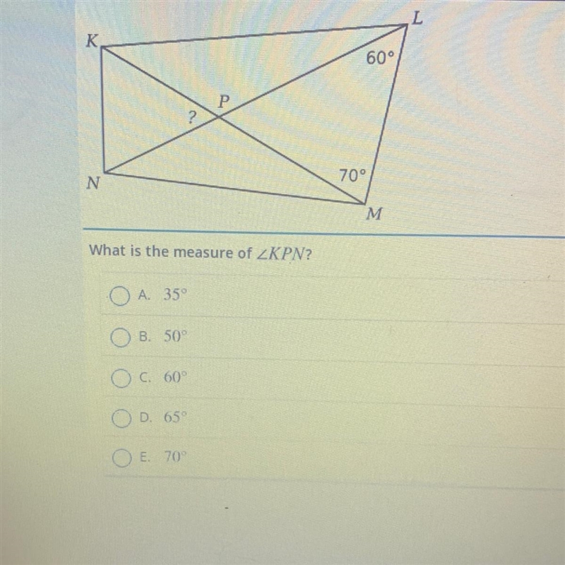 L K 60° P ? 70° N M What is the measure of KPN? A. 35 B. 50° C. 60 D. 659 E 709-example-1