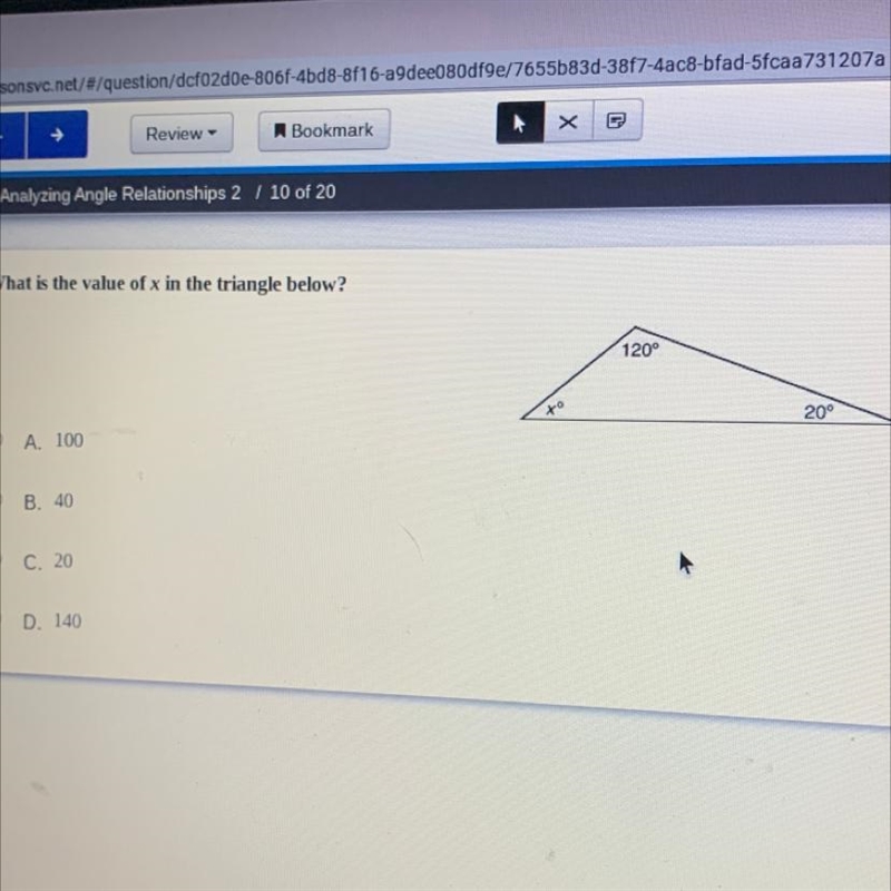 What is the value of x in the triangle below? A 100 B. 40 C. 20 D. 140 PLEASE PLEASE-example-1