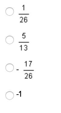 Easy math question please answer ASAP!!! Q. The sum of 9/26 and -4/13 The options-example-1