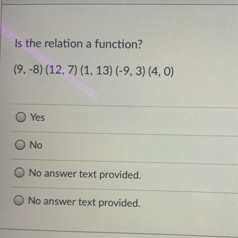 Is the relation a function? (9,-8) (12, 7) (1, 13) (-9, 3) (4, 0) Yes No No answer-example-1