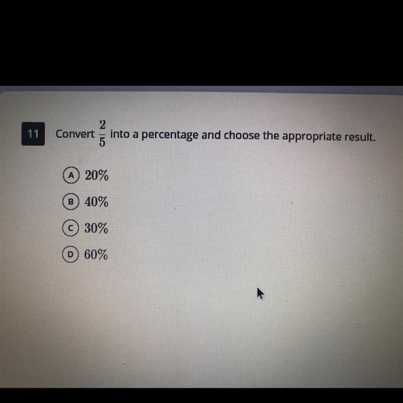 Convert 2/5 into a percentage and choose the appropriate result. A 20% B) 40% C 30% D-example-1