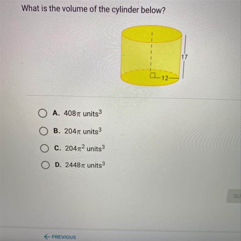 What is the volume of the cylinder below? A. 408 pie units3 B. 204 pie units3 C. 204 pie-example-1