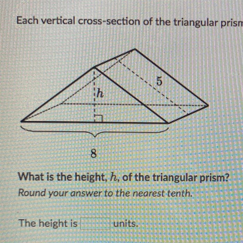 ** FOR 30 POINTS** what is the height of the triangular prism shown above?-example-1