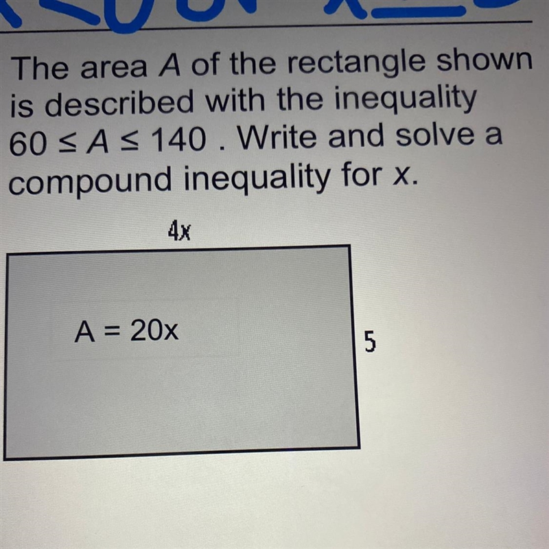 The area A of the rectangle shown is described with the inequality 60 A 140. Write-example-1