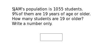 SAM's population is 1055 students. 9% of them are 19 years of age or older. How many-example-1