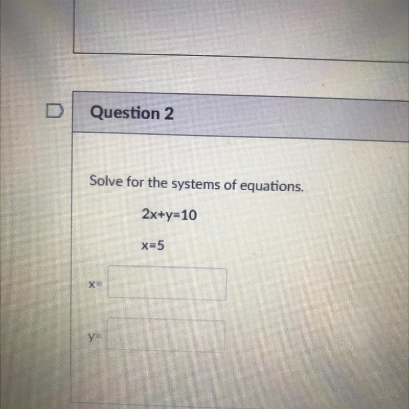 Solve for the systems of equations. 2x+y=10 X=5 X y-example-1