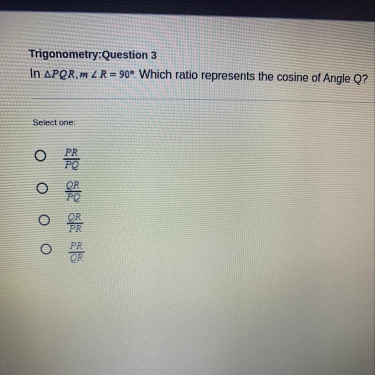 In PQR, m 2 R = 90°. Which ratio represents thе соѕinе of Angle Q?-example-1