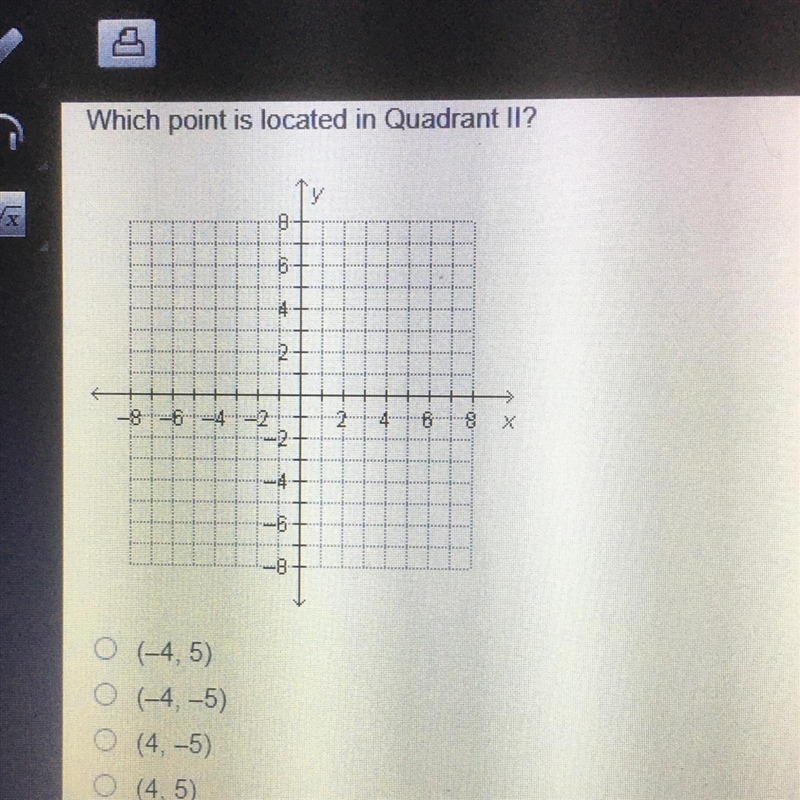 Which point is located in Quadrant I1? O (4,5) O (4,-5) O (4, -5) O (4, 5)-example-1