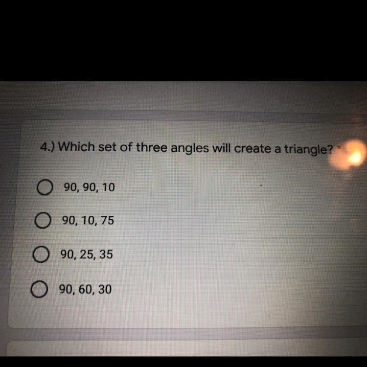 4.) Which set of three angles will create a triangle? * 90, 90, 10 90, 10, 75 90, 25, 35 O-example-1