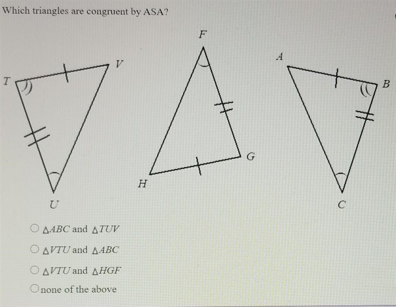 Which triangles are congruent by ASA? 1. ABC and TUV 2. VTU and ABC 3. VTU and HGF-example-1