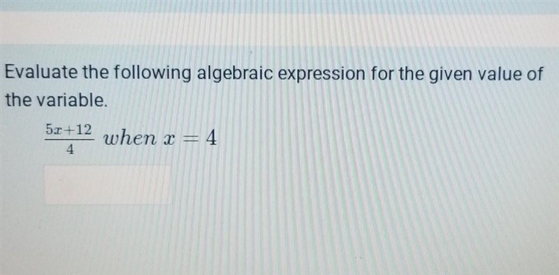 Evaluate the following algebraic expression for the given value of the variable ​-example-1