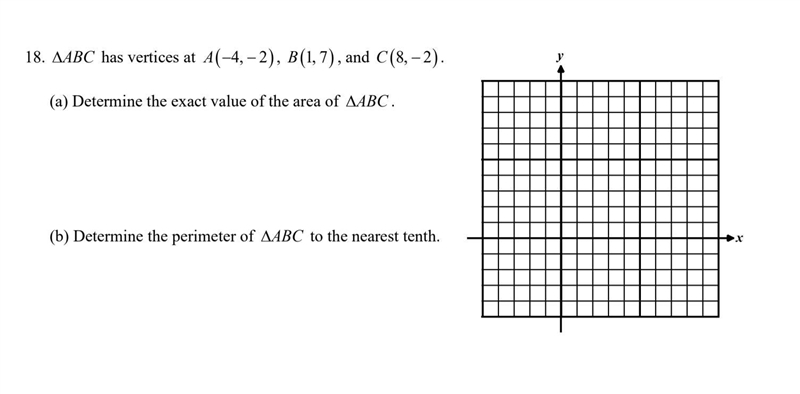 Triangle ABC has vertices at A(-4, -2), B(1, 7) and C(8, -2) A) Determine the exact-example-1