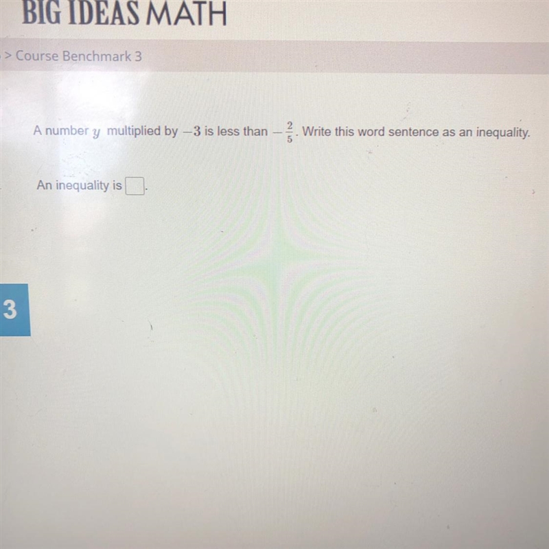 A number y multiplied by —3 is less than ore Write this word sentence as an inequality-example-1