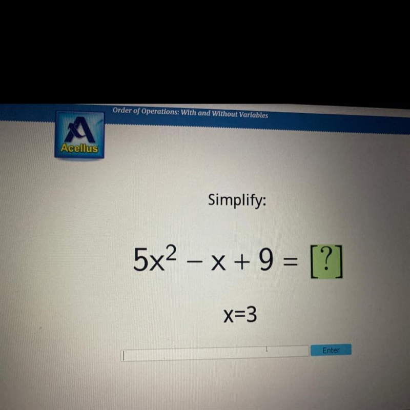 Simplify: 5x2 – x + 9 = [?] x=3 Enter-example-1