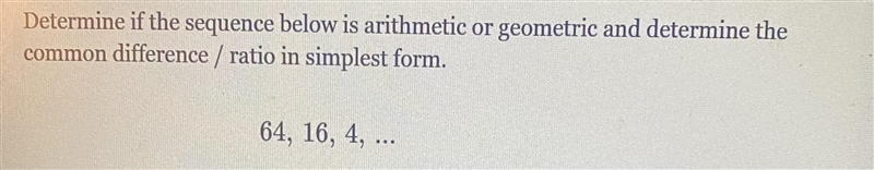 Determine if the sequence below is arithmetic or geometric and determine the common-example-1