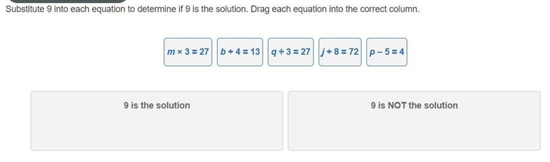 Substitute 9 into each equation to determine if 9 is the solution. Drag each equation-example-1